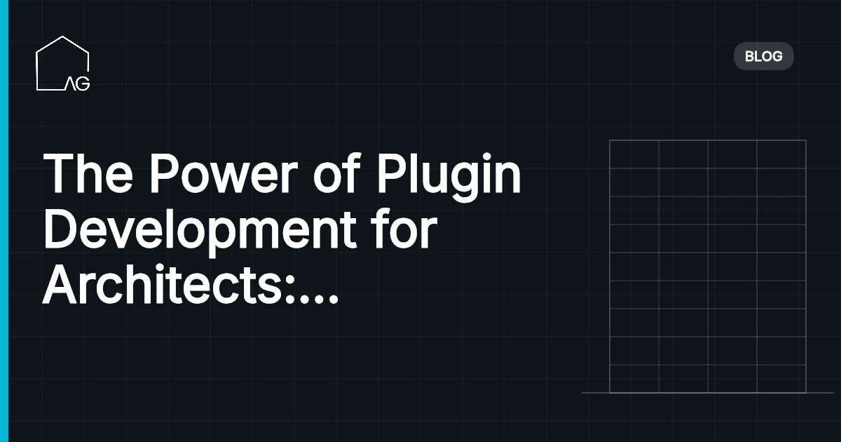 The Power of Plugin Development for Architects: Unlocking Architectural Efficiency