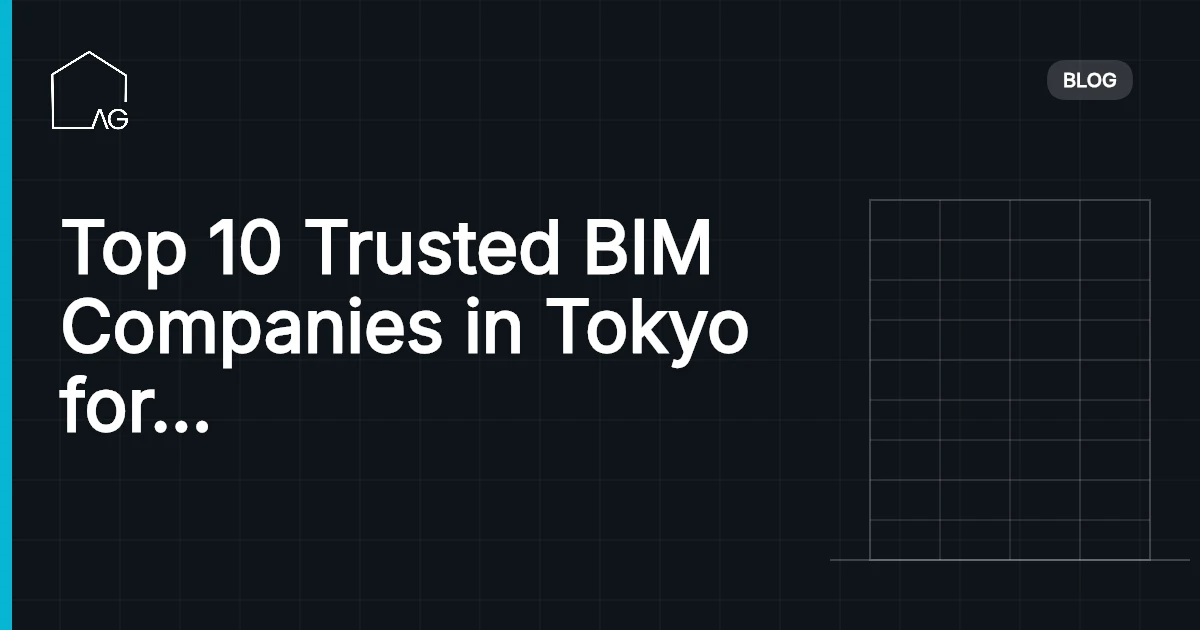 Top 10 Trusted BIM Companies in Tokyo for Cutting-Edge Projects
