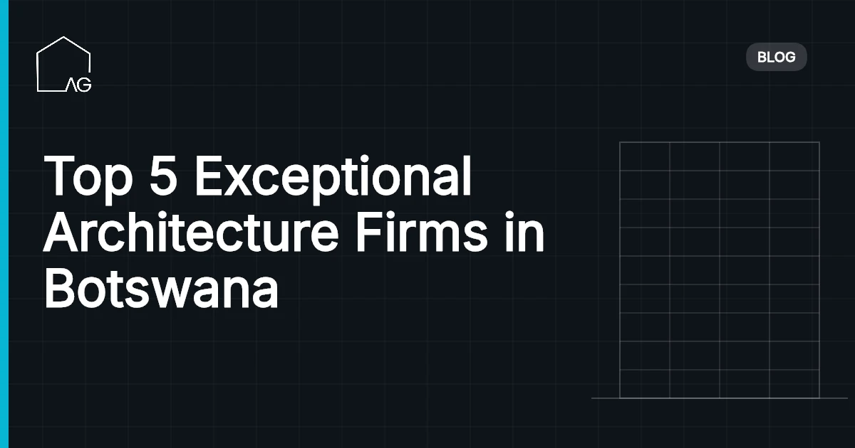 Top 5 Exceptional Architecture Firms in Botswana
