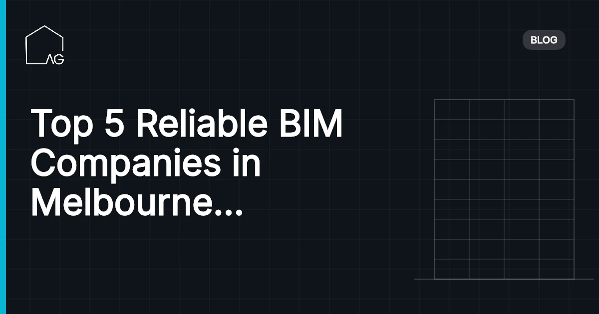 Top 5 Reliable BIM Companies in Melbourne for Outstanding Results
