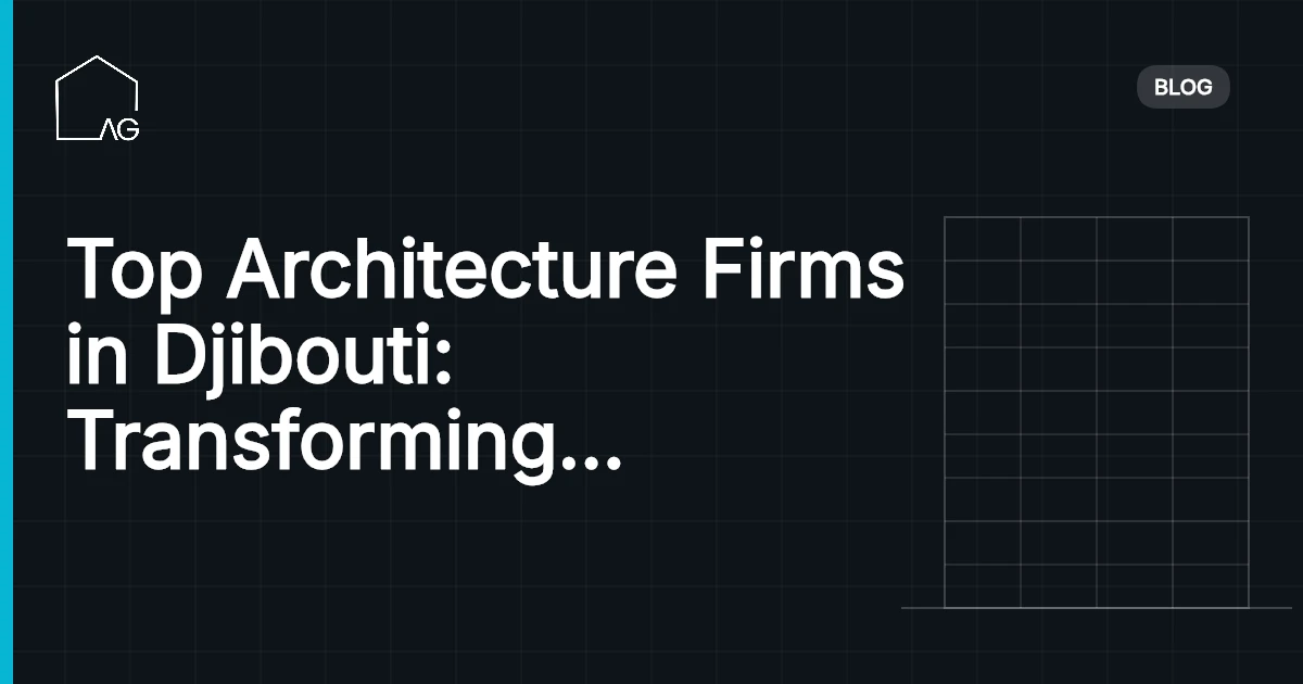 Top Architecture Firms in Djibouti: Transforming Urban Spaces