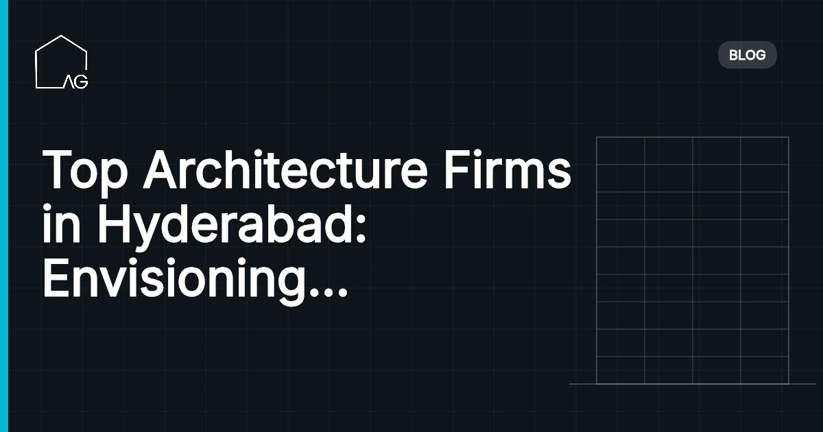 Top Architecture Firms in Hyderabad: Envisioning Innovative Spaces