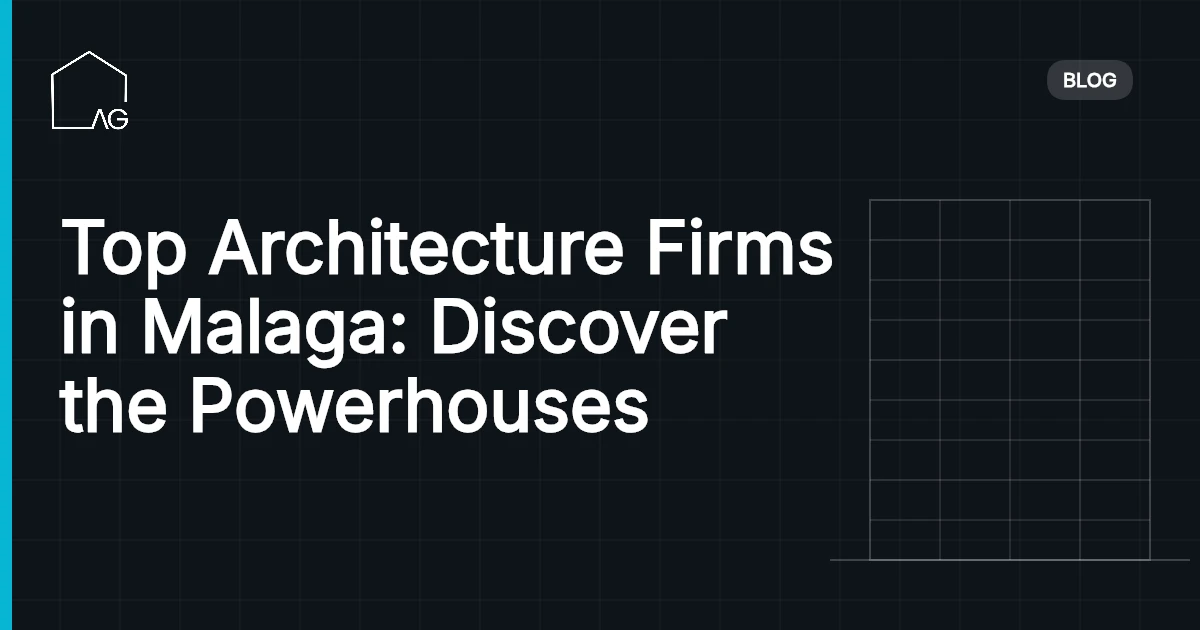 Top Architecture Firms in Malaga: Discover the Powerhouses