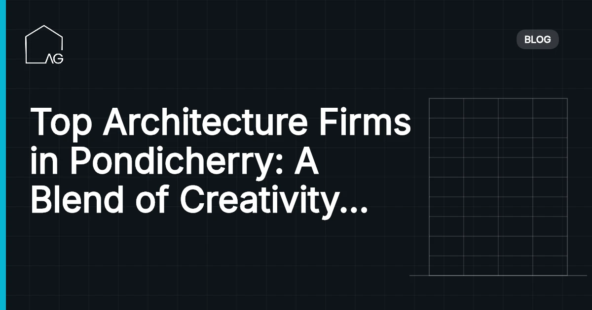 Top Architecture Firms in Pondicherry: A Blend of Creativity and Innovation
