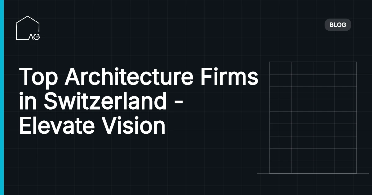 Top Architecture Firms in Switzerland - Elevate Vision