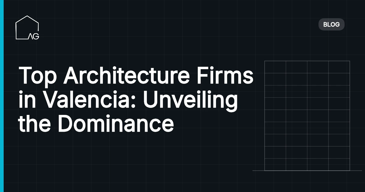 Top Architecture Firms in Valencia: Unveiling the Dominance