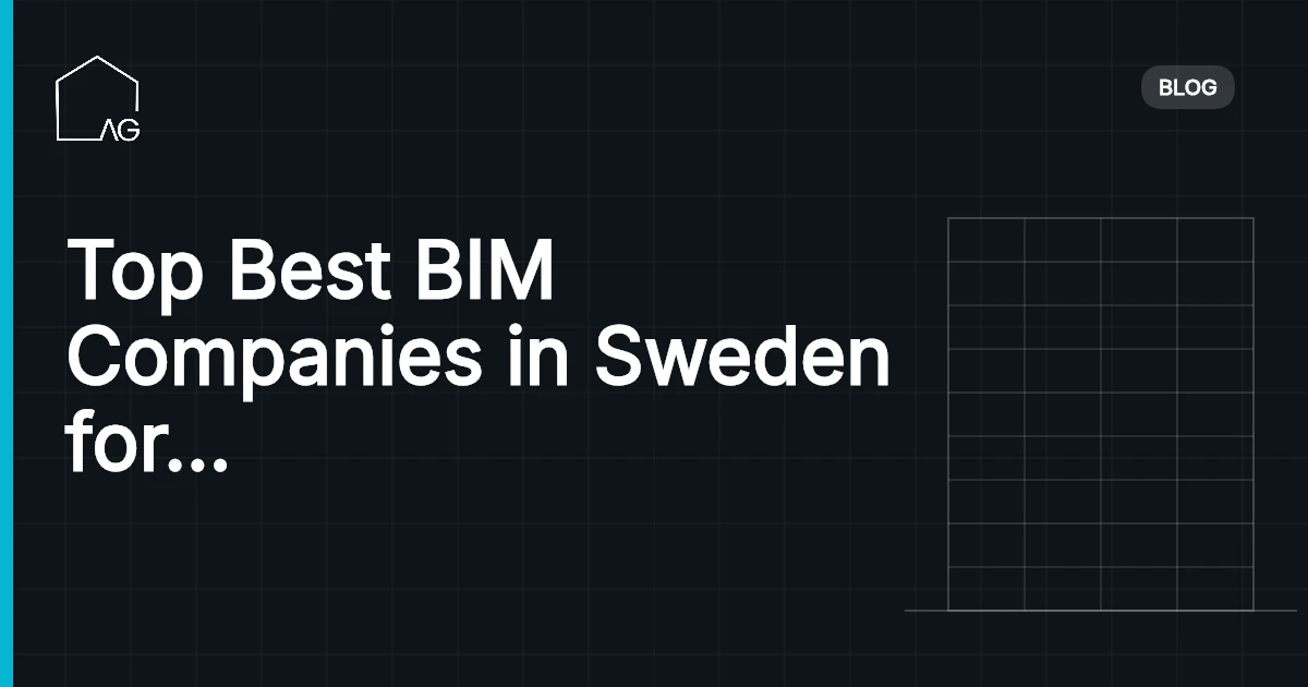 Top Best BIM Companies in Sweden for Unmatched Architecture Services