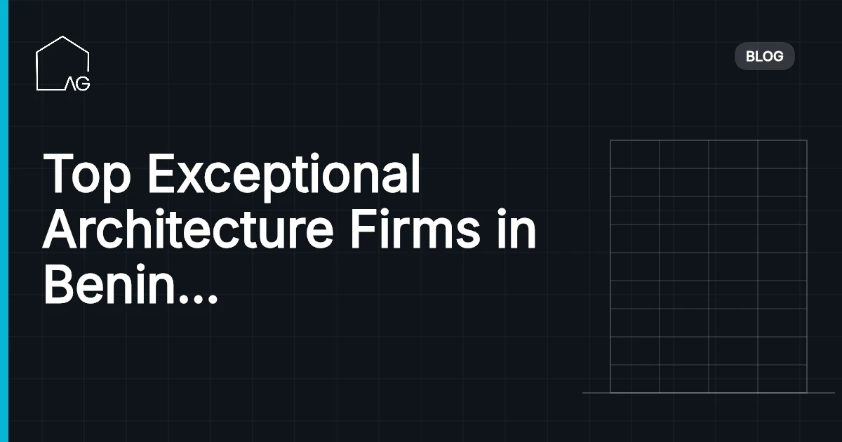 Top Exceptional Architecture Firms in Benin Delivering Innovative Designs