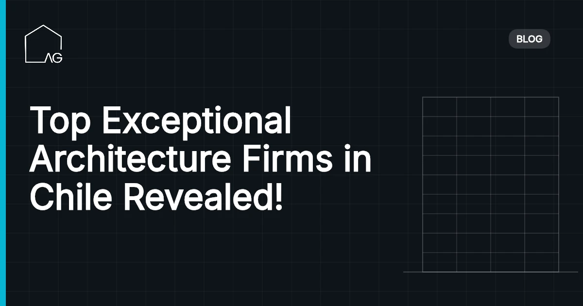 Top Exceptional Architecture Firms in Chile Revealed!
