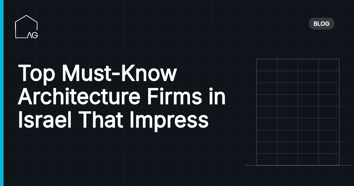 Top Must-Know Architecture Firms in Israel That Impress