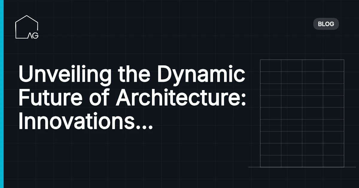Unveiling the Dynamic Future of Architecture: Innovations and Trends