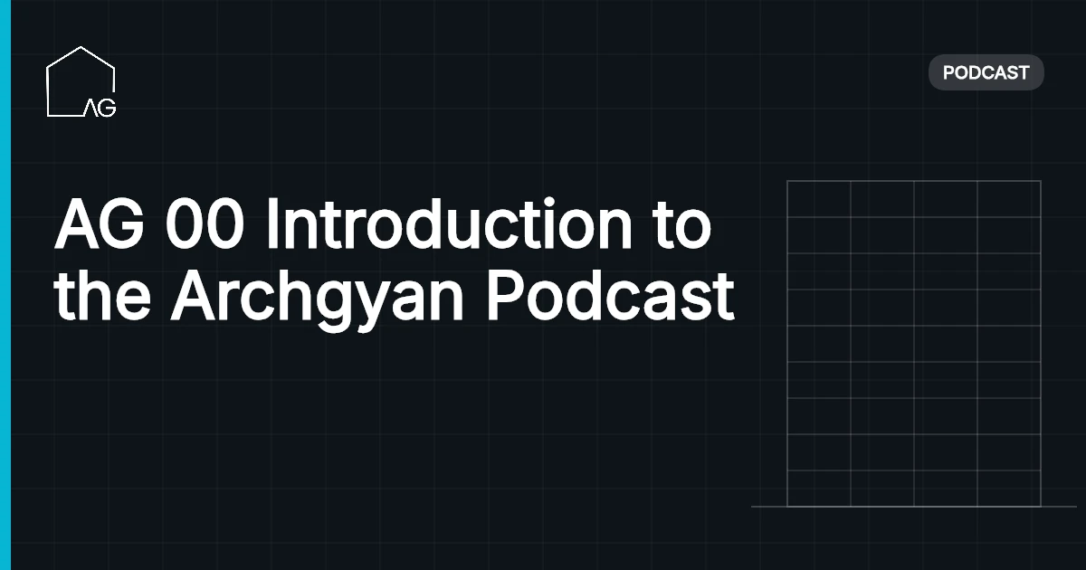 AG 00 Introduction to the Archgyan Podcast
