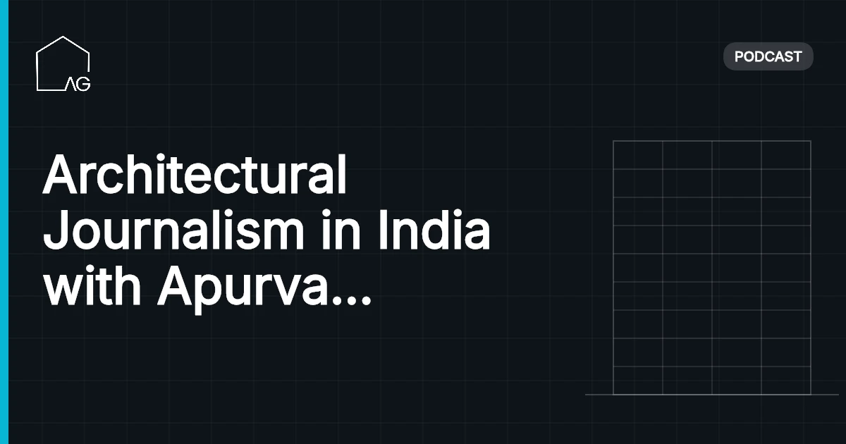 Architectural Journalism in India with Apurva Bose Dutta AG 07