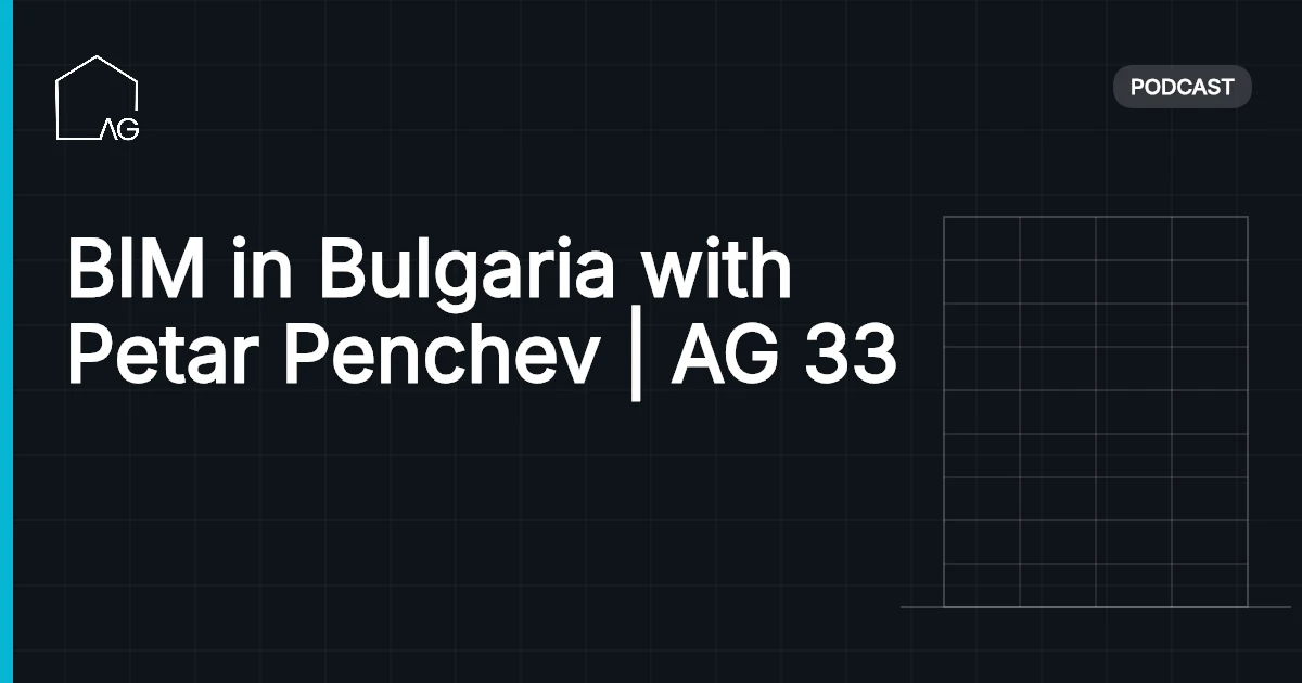 BIM in Bulgaria with Petar Penchev | AG 33