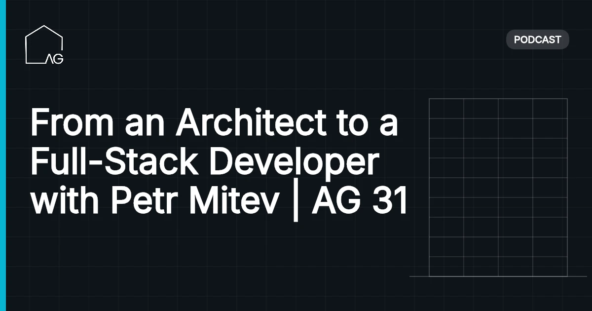 From an Architect to a Full-Stack Developer with Petr Mitev | AG 31