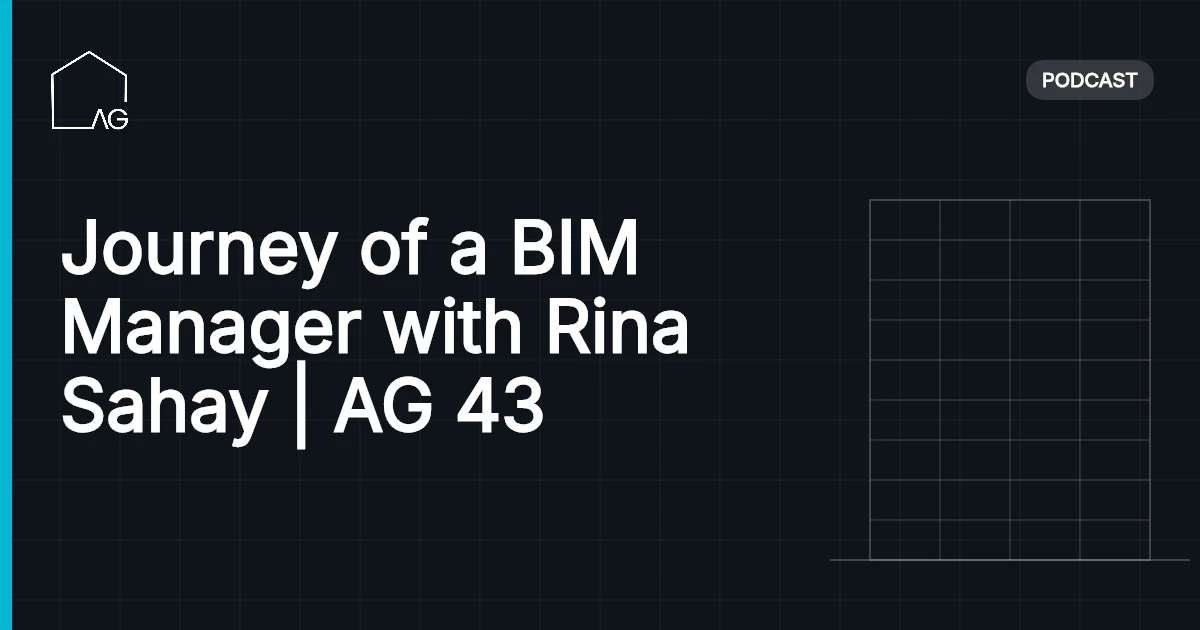 Journey of a BIM Manager with Rina Sahay | AG 43