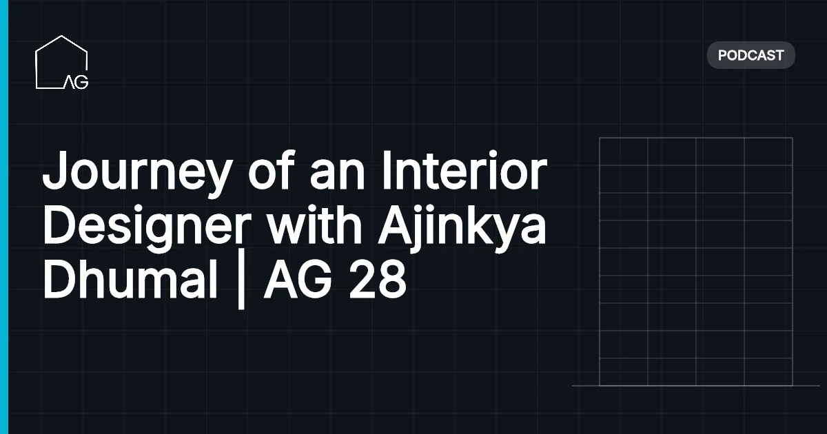 Journey of an Interior Designer with Ajinkya Dhumal | AG 28