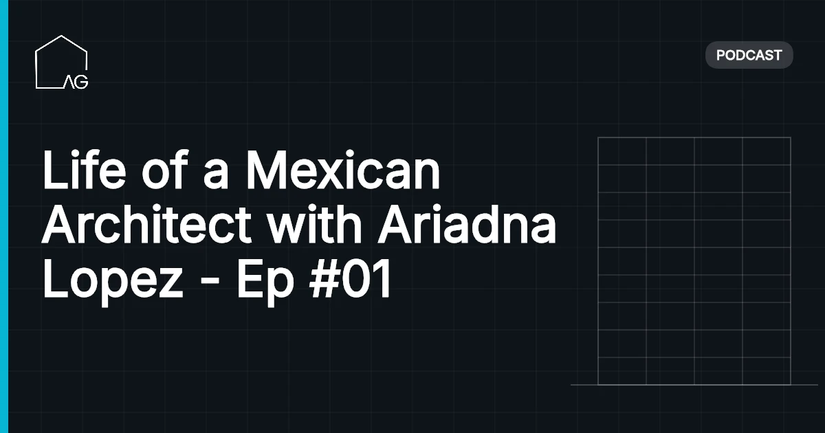Life of a Mexican Architect with Ariadna Lopez - Ep #01