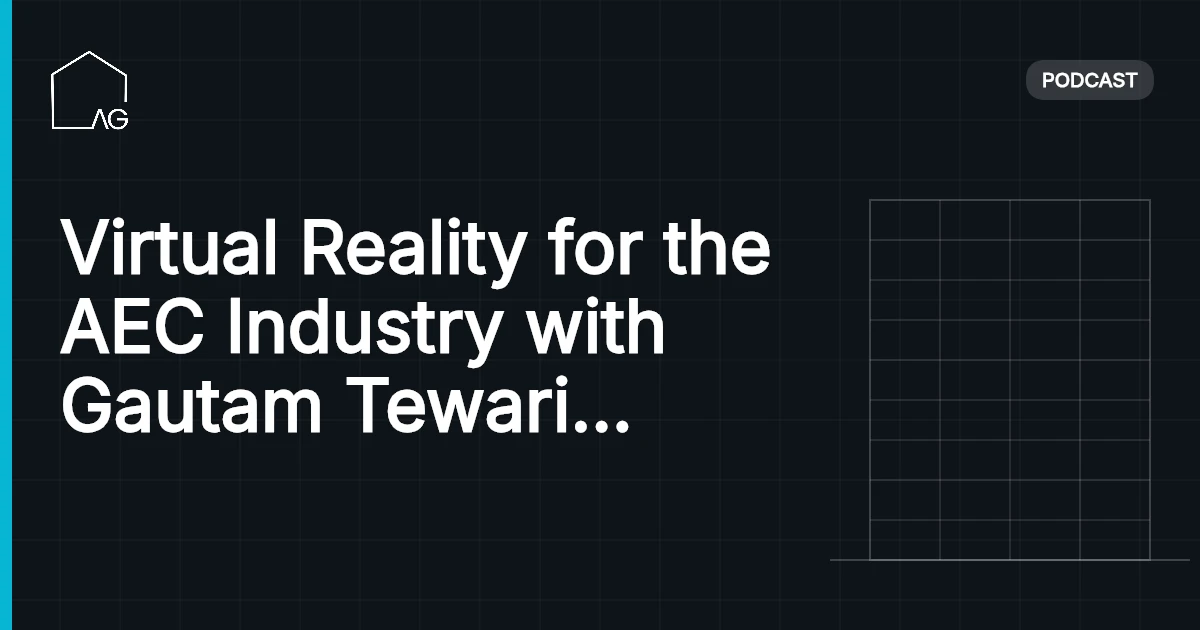 Virtual Reality for the AEC Industry with Gautam Tewari - Founder of Trezi - Ep #55