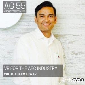 Virtual Reality in the AEC Industry with Gautam Tewari | Archgyan