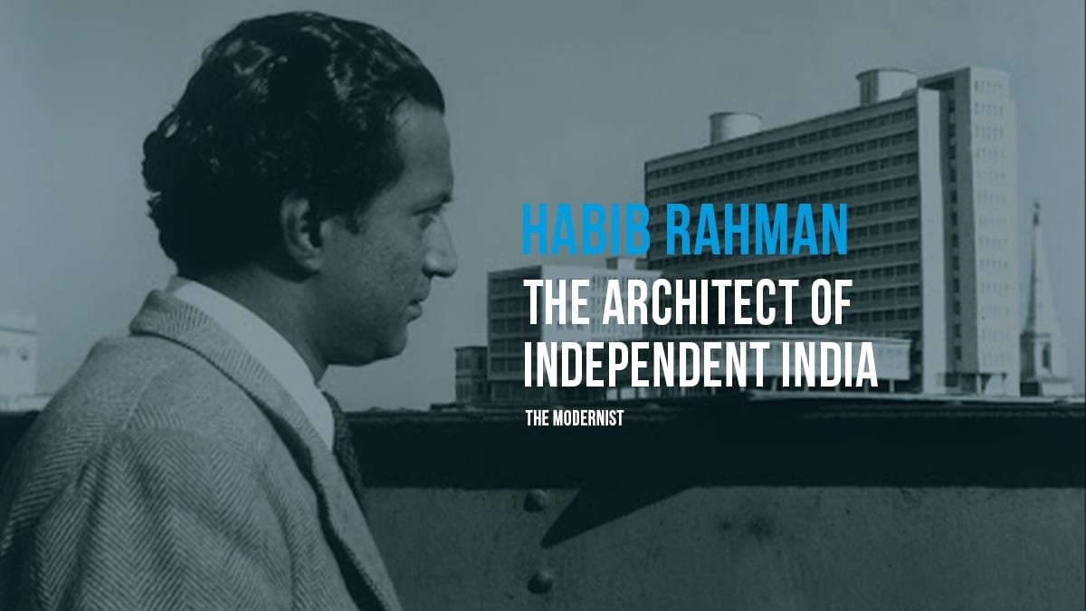 Habib Rahman | The Architect Of Independent India | The Modernist