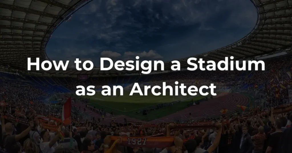 How to Design a Stadium as an Architect