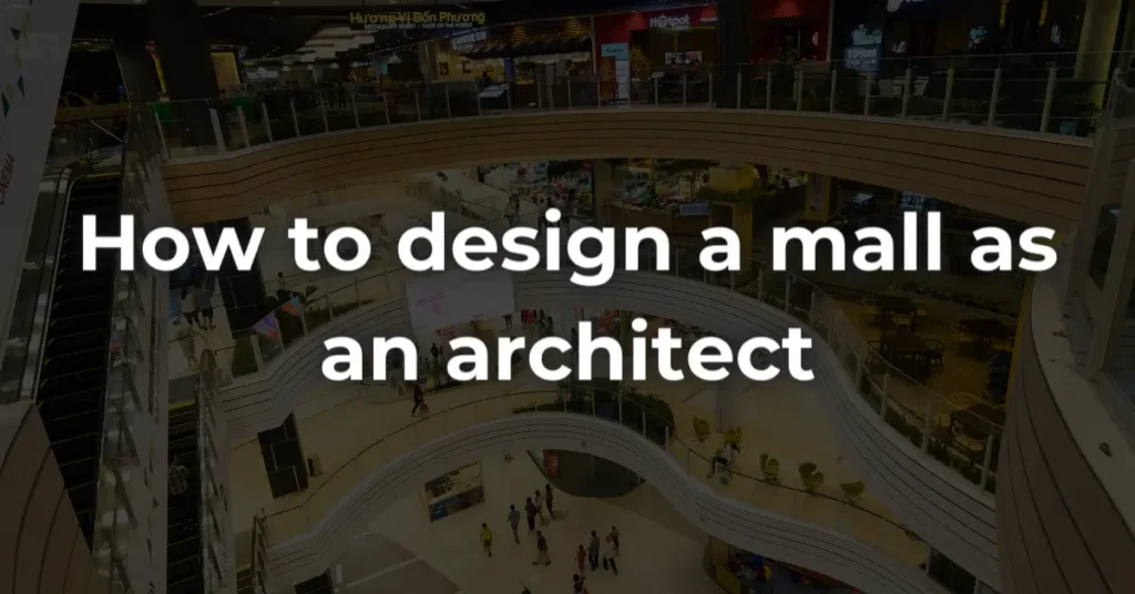 How to Design a Mall as an Architect